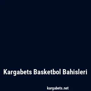 Kargabets Basketbol Bahisleri