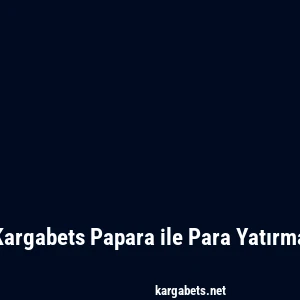 Kargabets Papara ile Para Yatırma